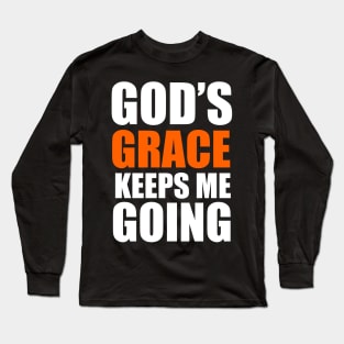 God's Grace Keep Me Going Christian Gift Long Sleeve T-Shirt